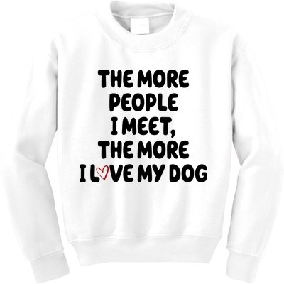 The More People I Meet The More I Love My Dog Kids Sweatshirt