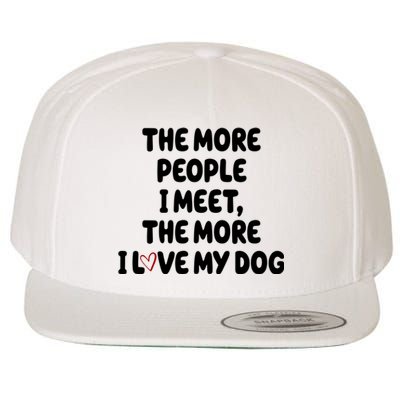 The More People I Meet The More I Love My Dog Wool Snapback Cap