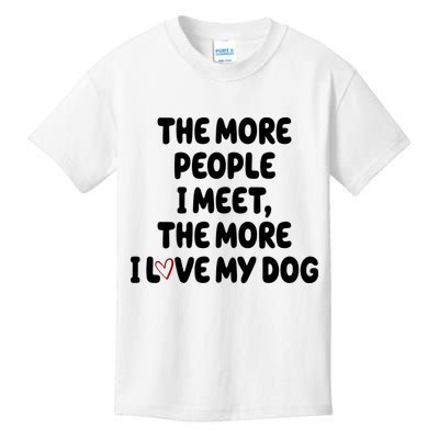 The More People I Meet The More I Love My Dog Kids T-Shirt