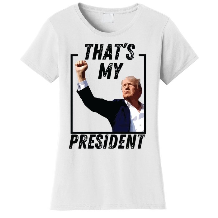 Thats My President Trump Historic Trump Ear Trump Assassination Women's T-Shirt