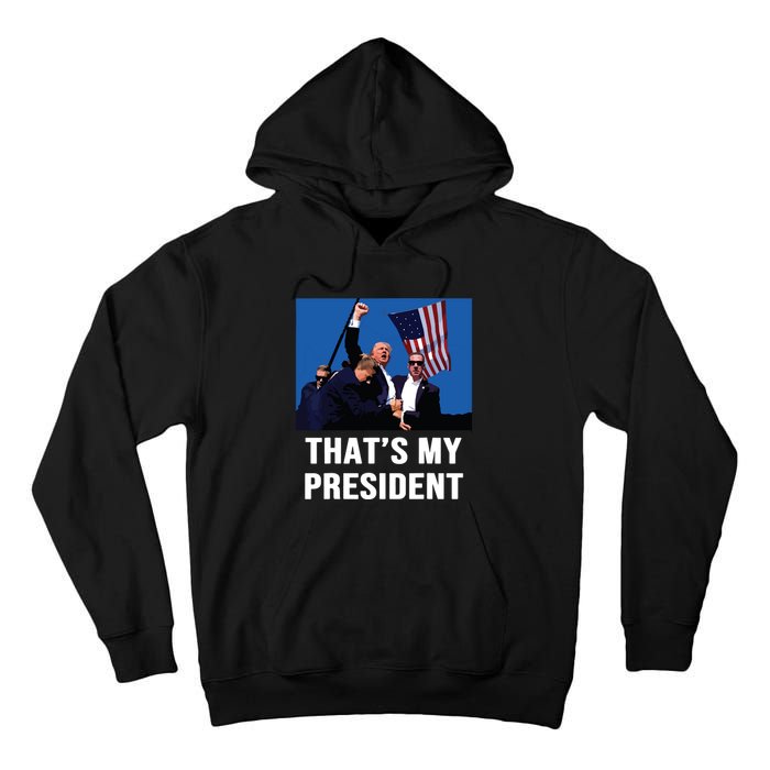 Thats My President Trump 2024 Tall Hoodie