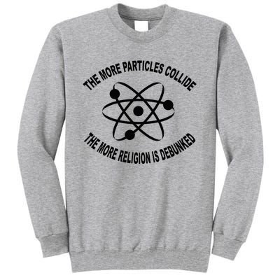 The More Particles Collide Humour Physics Lover Tall Sweatshirt