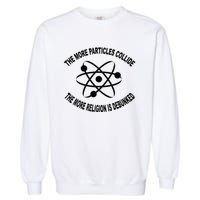 The More Particles Collide Humour Physics Lover Garment-Dyed Sweatshirt