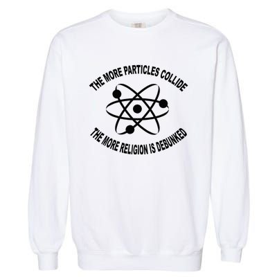 The More Particles Collide Humour Physics Lover Garment-Dyed Sweatshirt