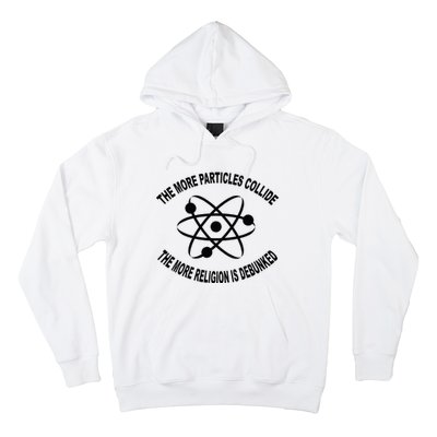 The More Particles Collide Humour Physics Lover Hoodie