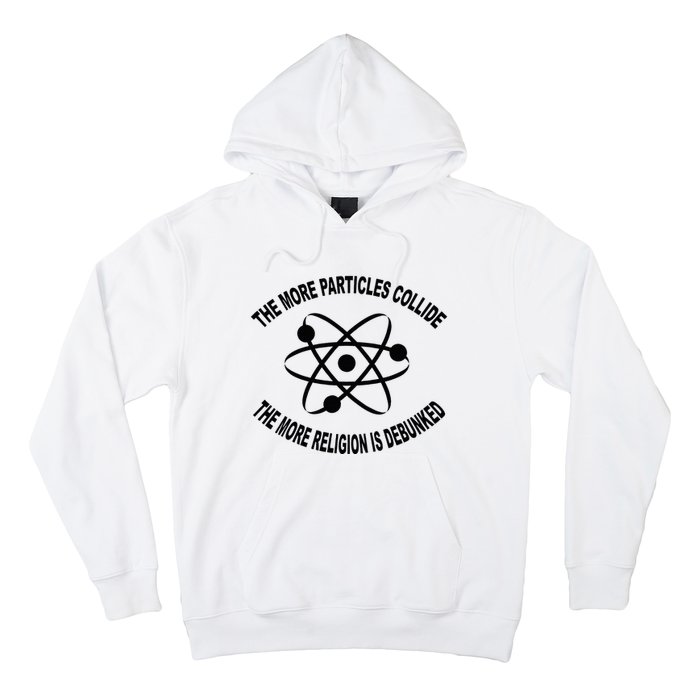 The More Particles Collide Humour Physics Lover Hoodie