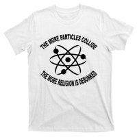 The More Particles Collide Humour Physics Lover T-Shirt