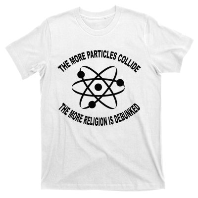 The More Particles Collide Humour Physics Lover T-Shirt