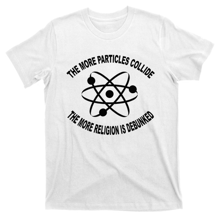 The More Particles Collide Humour Physics Lover T-Shirt