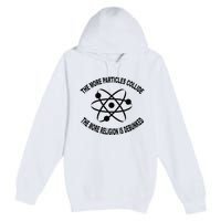 The More Particles Collide Humour Physics Lover Premium Pullover Hoodie