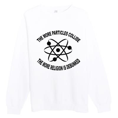 The More Particles Collide Humour Physics Lover Premium Crewneck Sweatshirt