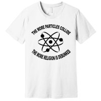 The More Particles Collide Humour Physics Lover Premium T-Shirt