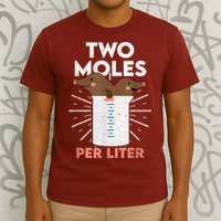 Two Moles Per Liter Funny Chemistry Science Tee T-Shirt