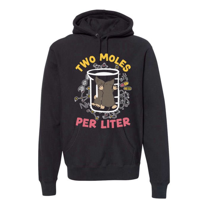 Two Moles Per Liter Science Lover Chemistry Mammal Mole Premium Hoodie