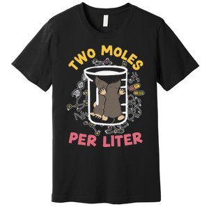 Two Moles Per Liter Science Lover Chemistry Mammal Mole Premium T-Shirt