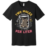 Two Moles Per Liter Science Lover Chemistry Mammal Mole Premium T-Shirt