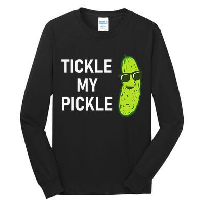 Tickle My Pickle Funny Jokes Sarcastic Tall Long Sleeve T-Shirt