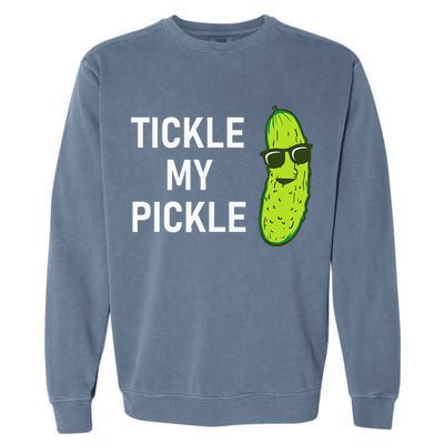 Tickle My Pickle Funny Jokes Sarcastic Garment-Dyed Sweatshirt