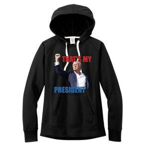 Thats My President Trump 2024 Donald Trump Survived Shooter Women's Fleece Hoodie