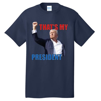 Thats My President Trump 2024 Donald Trump Survived Shooter Tall T-Shirt