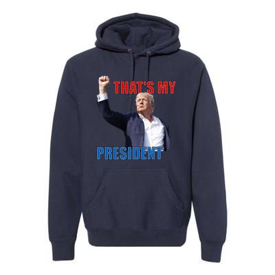 Thats My President Trump 2024 Donald Trump Survived Shooter Premium Hoodie