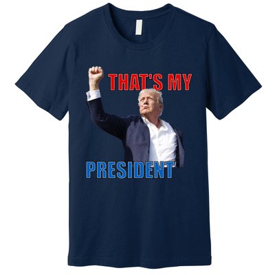 Thats My President Trump 2024 Donald Trump Survived Shooter Premium T-Shirt