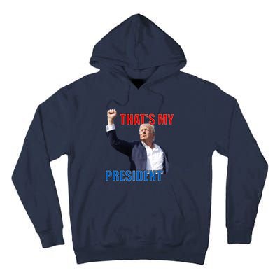 Thats My President Trump 2024 Donald Trump Survived Shooter Tall Hoodie