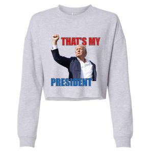 Thats My President Trump 2024 Donald Trump Survived Shooter Cropped Pullover Crew