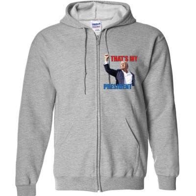 Thats My President Trump 2024 Donald Trump Survived Shooter Full Zip Hoodie