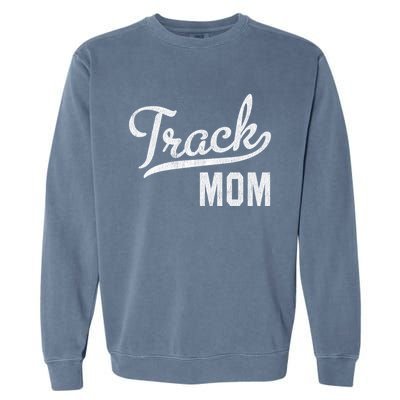 Track Mom Proud Track And Field Mom Gift Garment-Dyed Sweatshirt