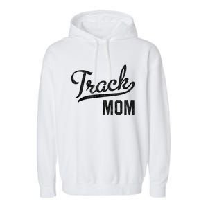 Track Mom Proud Track And Field Mom Gift Garment-Dyed Fleece Hoodie