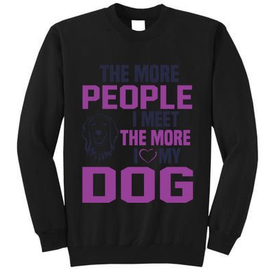 The More People I Meet The More I Love My Dog Tall Sweatshirt