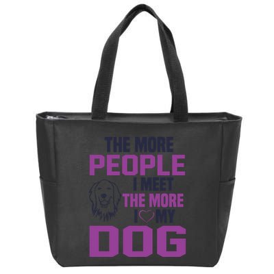 The More People I Meet The More I Love My Dog Zip Tote Bag