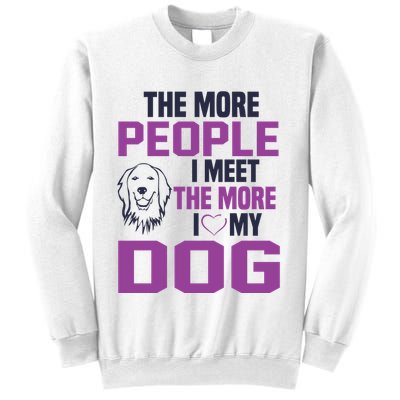 The More People I Meet The More I Love My Dog Sweatshirt
