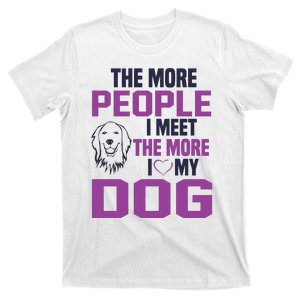 The More People I Meet The More I Love My Dog T-Shirt