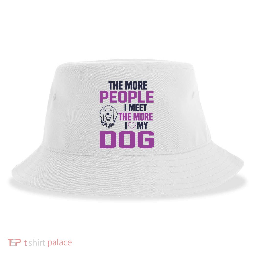 The More People I Meet The More I Love My Dog Sustainable Bucket Hat