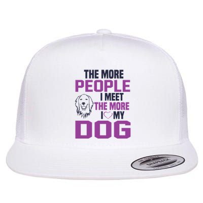 The More People I Meet The More I Love My Dog Flatbill Hat