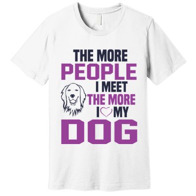 The More People I Meet The More I Love My Dog Premium T-Shirt