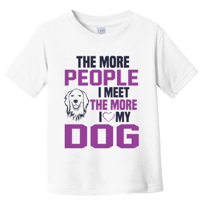 The More People I Meet The More I Love My Dog Toddler T-Shirt