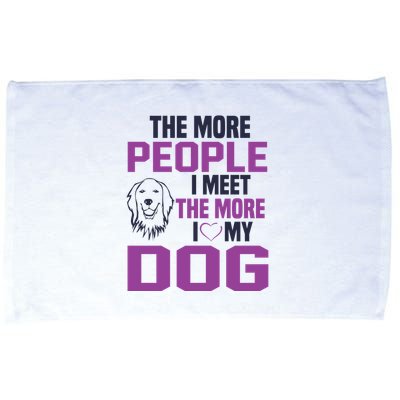 The More People I Meet The More I Love My Dog Microfiber Hand Towel