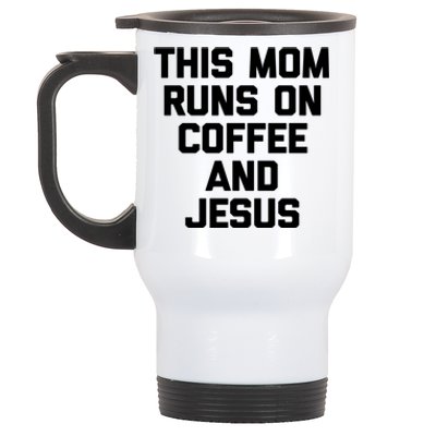 This Mom Runs On Coffee And Jesus Cool Gift Funny Saying Sarcastic Mom Cute Gift Stainless Steel Travel Mug