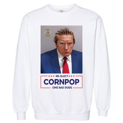 Trump Mugshot ReElect Cornpop One Bad Dude Garment-Dyed Sweatshirt