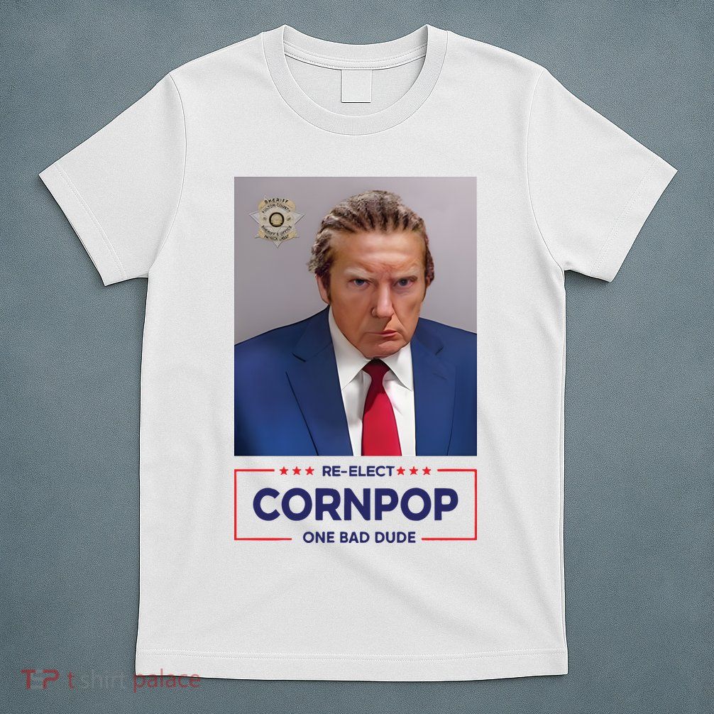 Trump Mugshot ReElect Cornpop One Bad Dude T-Shirt