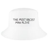 The Most Racist Man Alive Cool Comfort Performance Bucket Hat