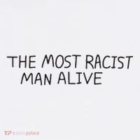 The Most Racist Man Alive Tall T-Shirt