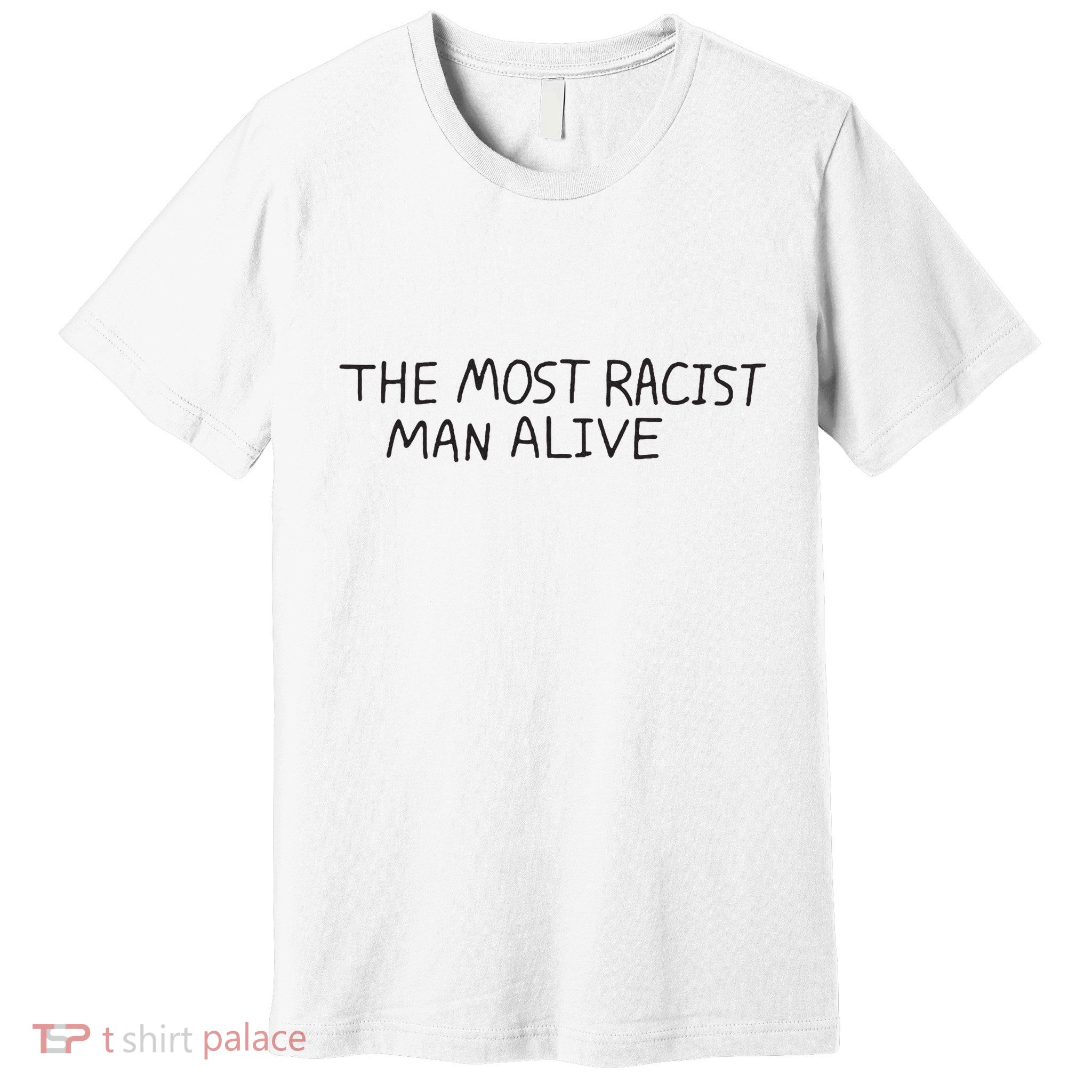 The Most Racist Man Alive Premium T-Shirt
