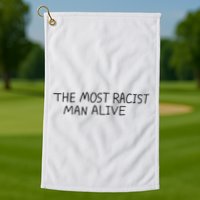The Most Racist Man Alive Golf Towel