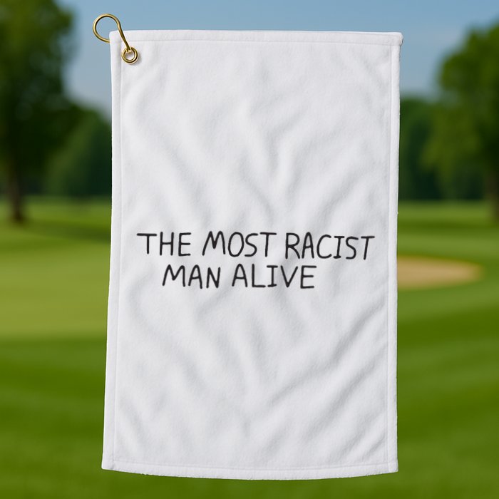 The Most Racist Man Alive Golf Towel