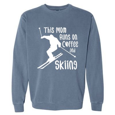 This Mom Runs On Coffee And Skiing Gift Garment-Dyed Sweatshirt