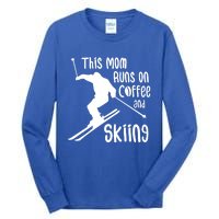 This Mom Runs On Coffee And Skiing Gift Tall Long Sleeve T-Shirt